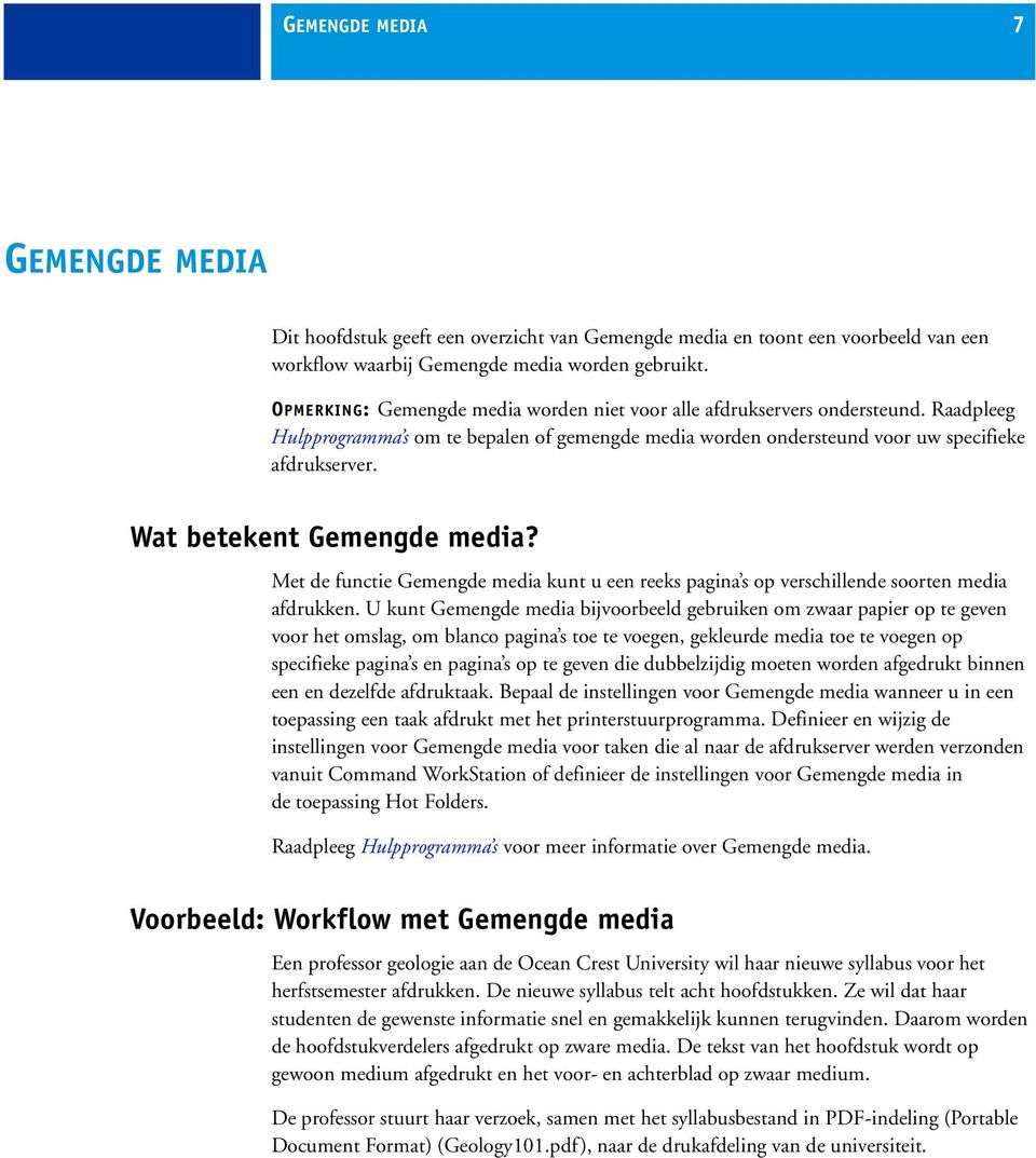 Wat betekent Gemengde media? Met de functie Gemengde media kunt u een reeks pagina s op verschillende soorten media afdrukken.