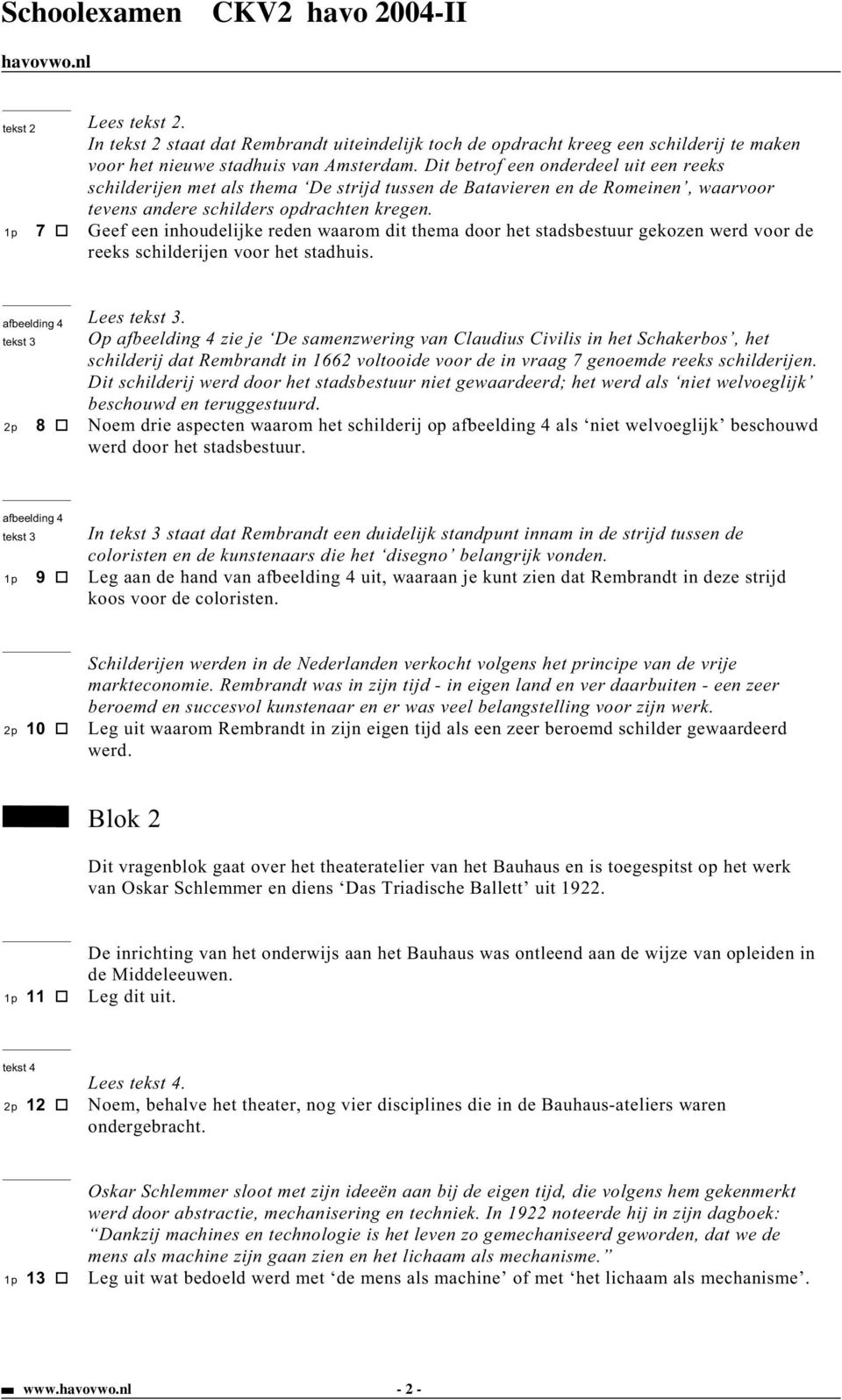 1p 7 Geef een inhoudelijke reden waarom dit thema door het stadsbestuur gekozen werd voor de reeks schilderijen voor het stadhuis. afbeelding 4 Lees tekst 3.