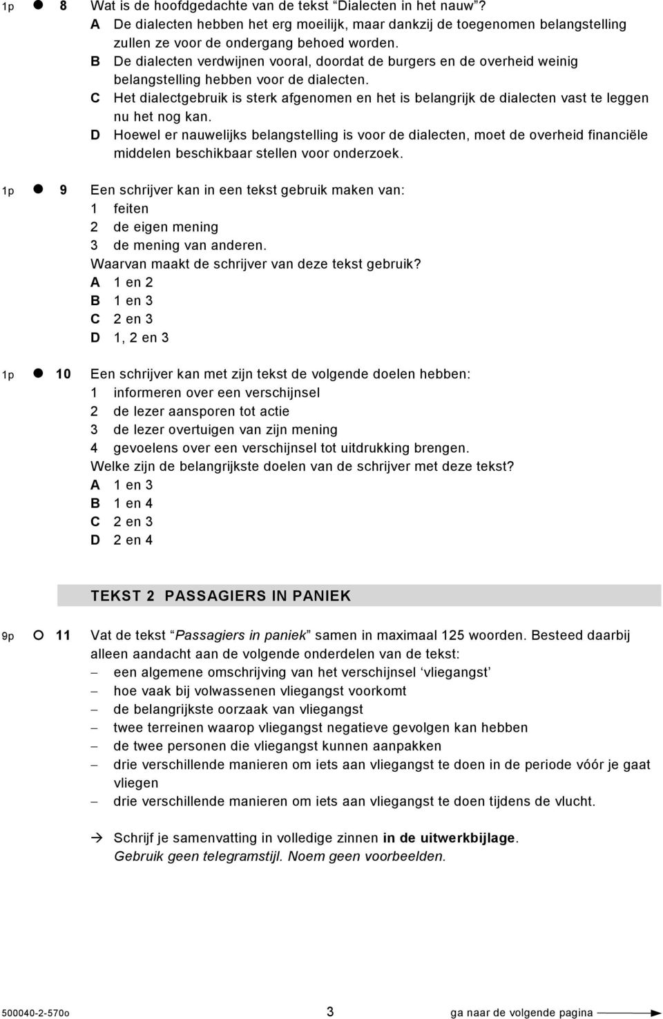 C Het dialectgebruik is sterk afgenomen en het is belangrijk de dialecten vast te leggen nu het nog kan.