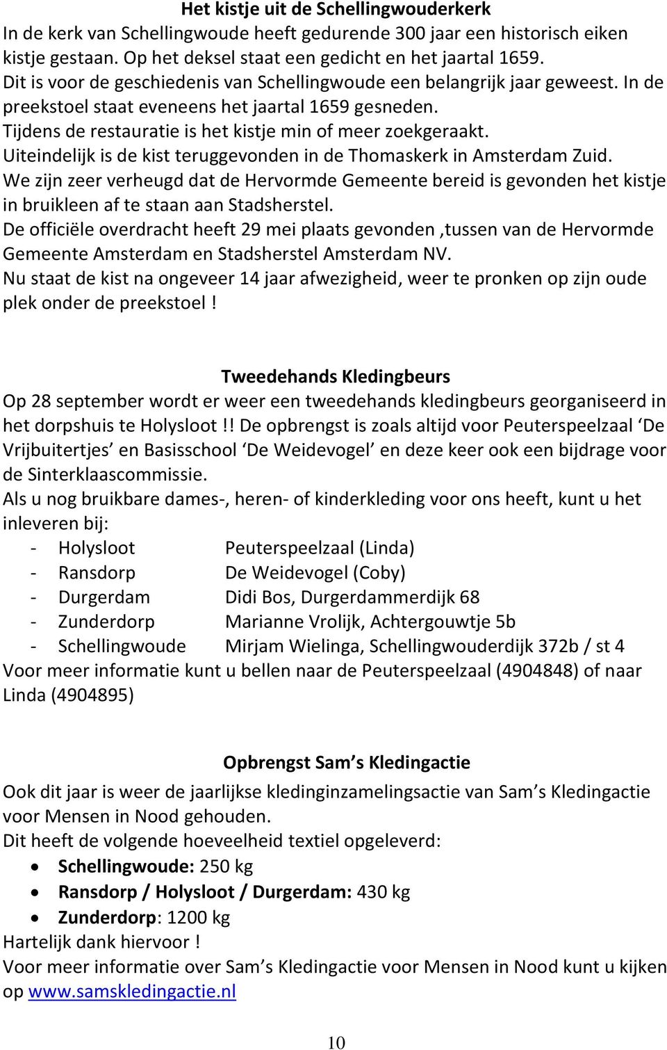 Uiteindelijk is de kist teruggevonden in de Thomaskerk in Amsterdam Zuid. We zijn zeer verheugd dat de Hervormde Gemeente bereid is gevonden het kistje in bruikleen af te staan aan Stadsherstel.