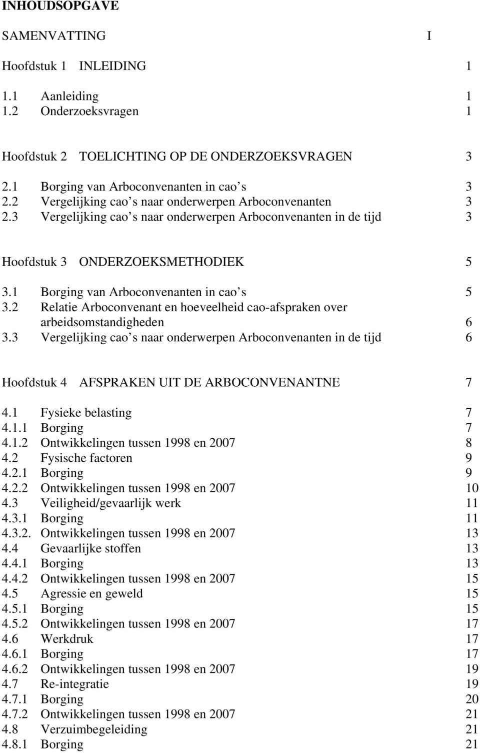 1 Borging van Arboconvenanten in cao s 5 3.2 Relatie Arboconvenant en hoeveelheid cao-afspraken over arbeidsomstandigheden 6 3.