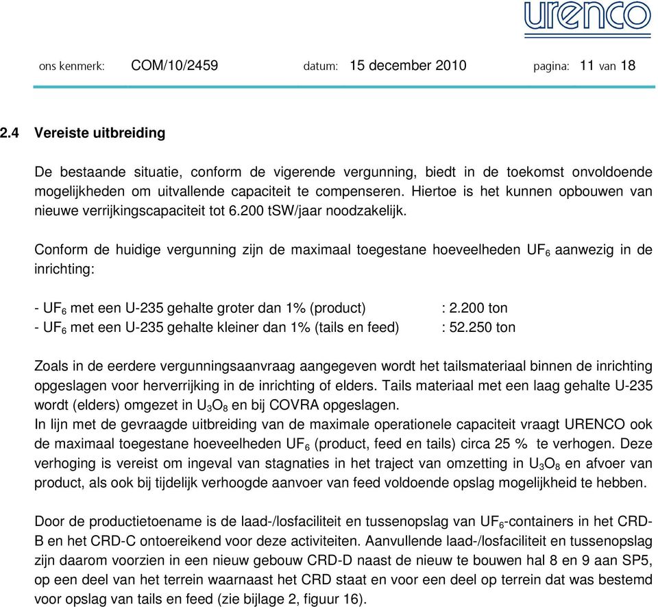 Hiertoe is het kunnen opbouwen van nieuwe verrijkingscapaciteit tot 6.200 tsw/jaar noodzakelijk.