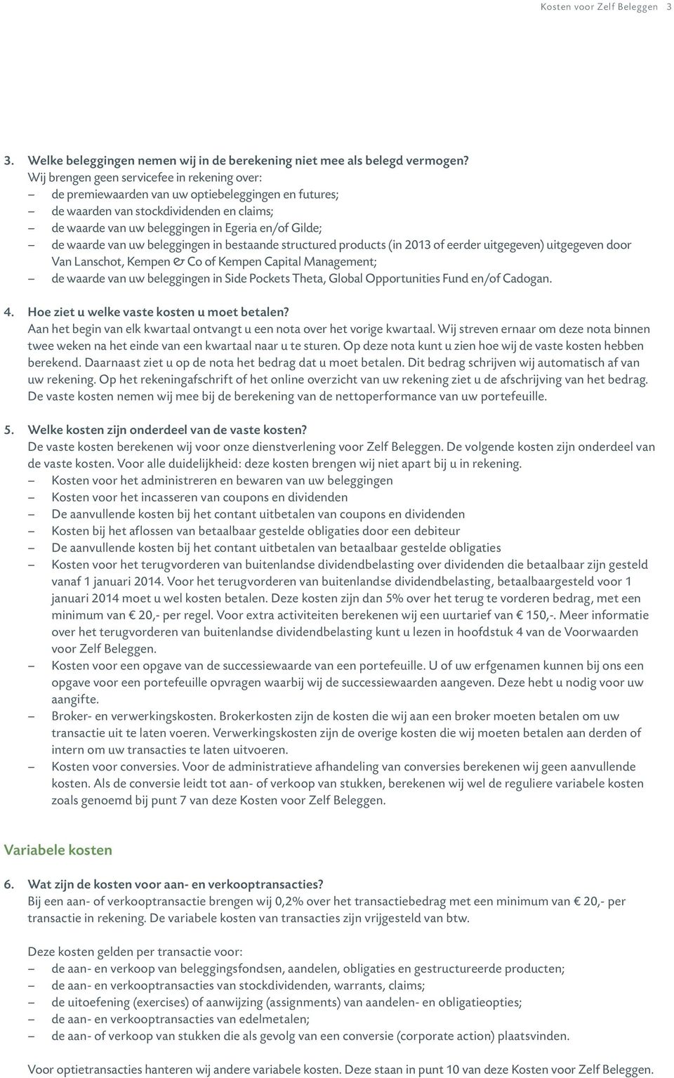 waarde van uw beleggingen in bestaande structured products (in 2013 of eerder uitgegeven) uitgegeven door Van Lanschot, Kempen & Co of Kempen Capital Management; de waarde van uw beleggingen in Side