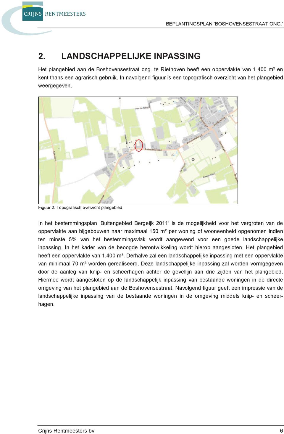 Figuur 2: Topografisch overzicht plangebied In het bestemmingsplan Buitengebied Bergeijk 2011 is de mogelijkheid voor het vergroten van de oppervlakte aan bijgebouwen naar maximaal 150 m² per woning