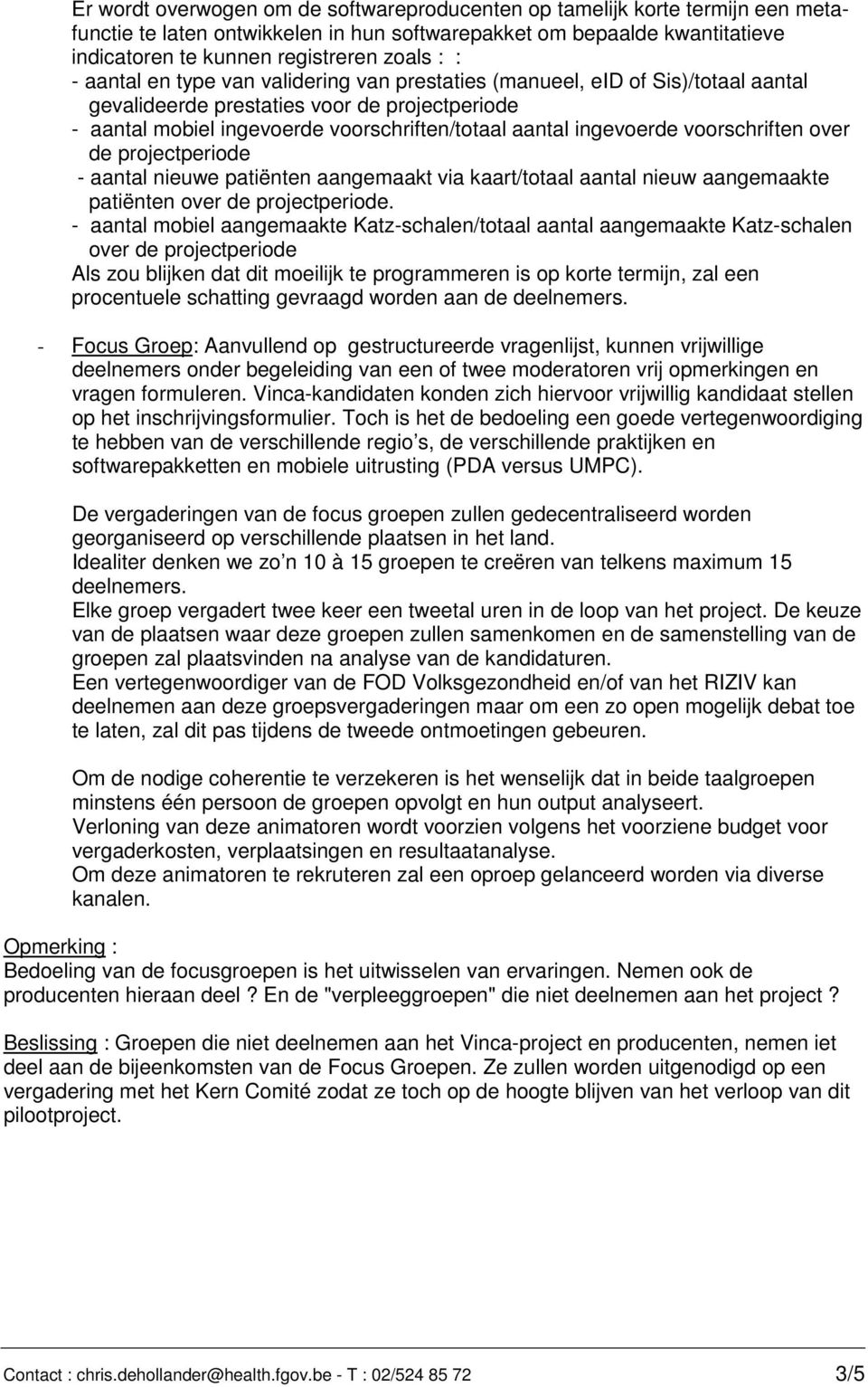 voorschriften over de projectperiode - aantal nieuwe patiënten aangemaakt via kaart/totaal aantal nieuw aangemaakte patiënten over de projectperiode.