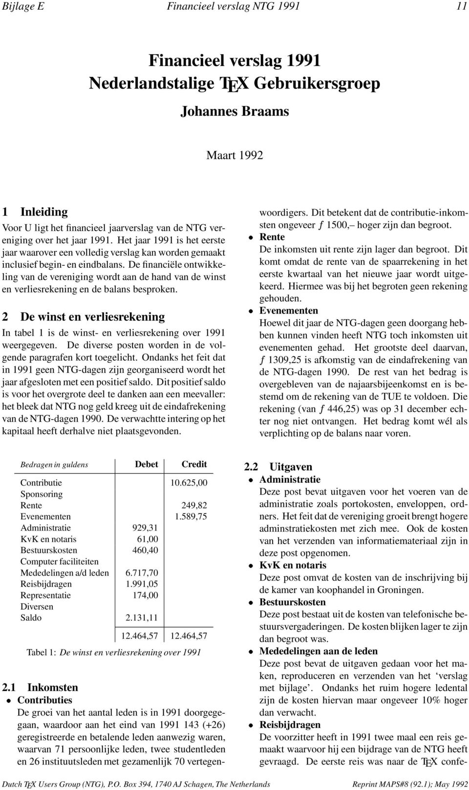 De financiële ontwikkeling van de vereniging wordt aan de hand van de winst en verliesrekening en de balans besproken.