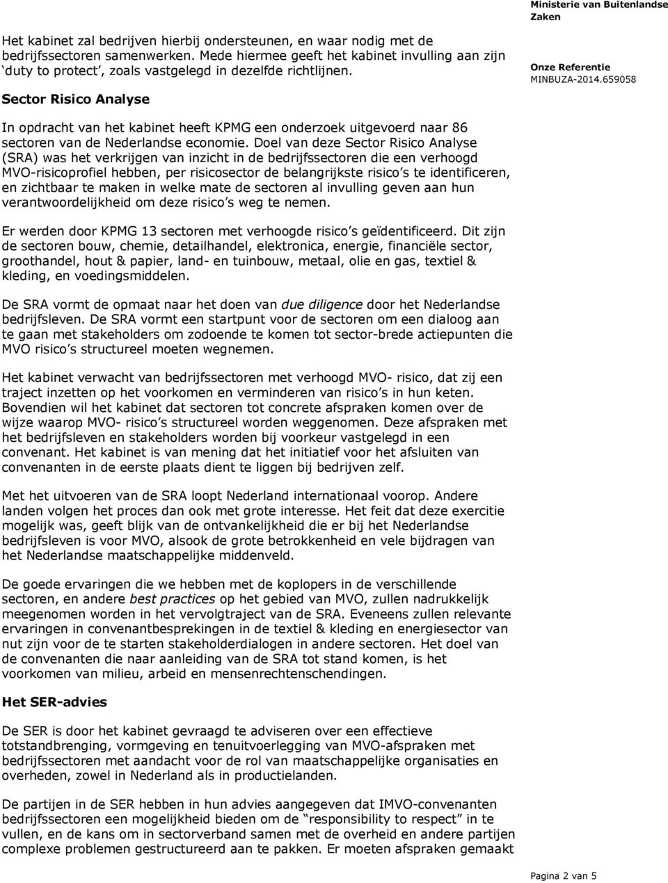 Sector Risico Analyse In opdracht van het kabinet heeft KPMG een onderzoek uitgevoerd naar 86 sectoren van de Nederlandse economie.