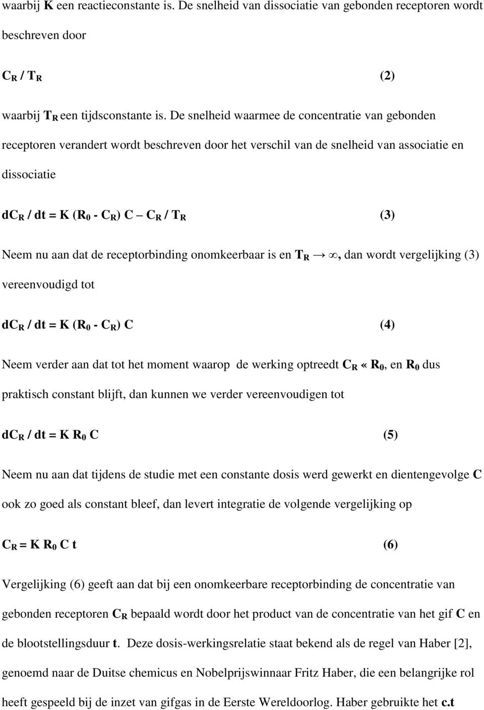 nu aan dat de receptorbinding onomkeerbaar is en T R, dan wordt vergelijking (3) vereenvoudigd tot dc R / dt = K (R 0 - C R ) C (4) Neem verder aan dat tot het moment waarop de werking optreedt C R