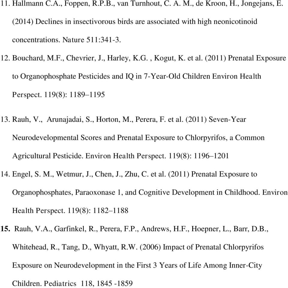 Rauh, V., Arunajadai, S., Horton, M., Perera, F. et al. (2011) Seven-Year Neurodevelopmental Scores and Prenatal Exposure to Chlorpyrifos, a Common Agricultural Pesticide. Environ Health Perspect.