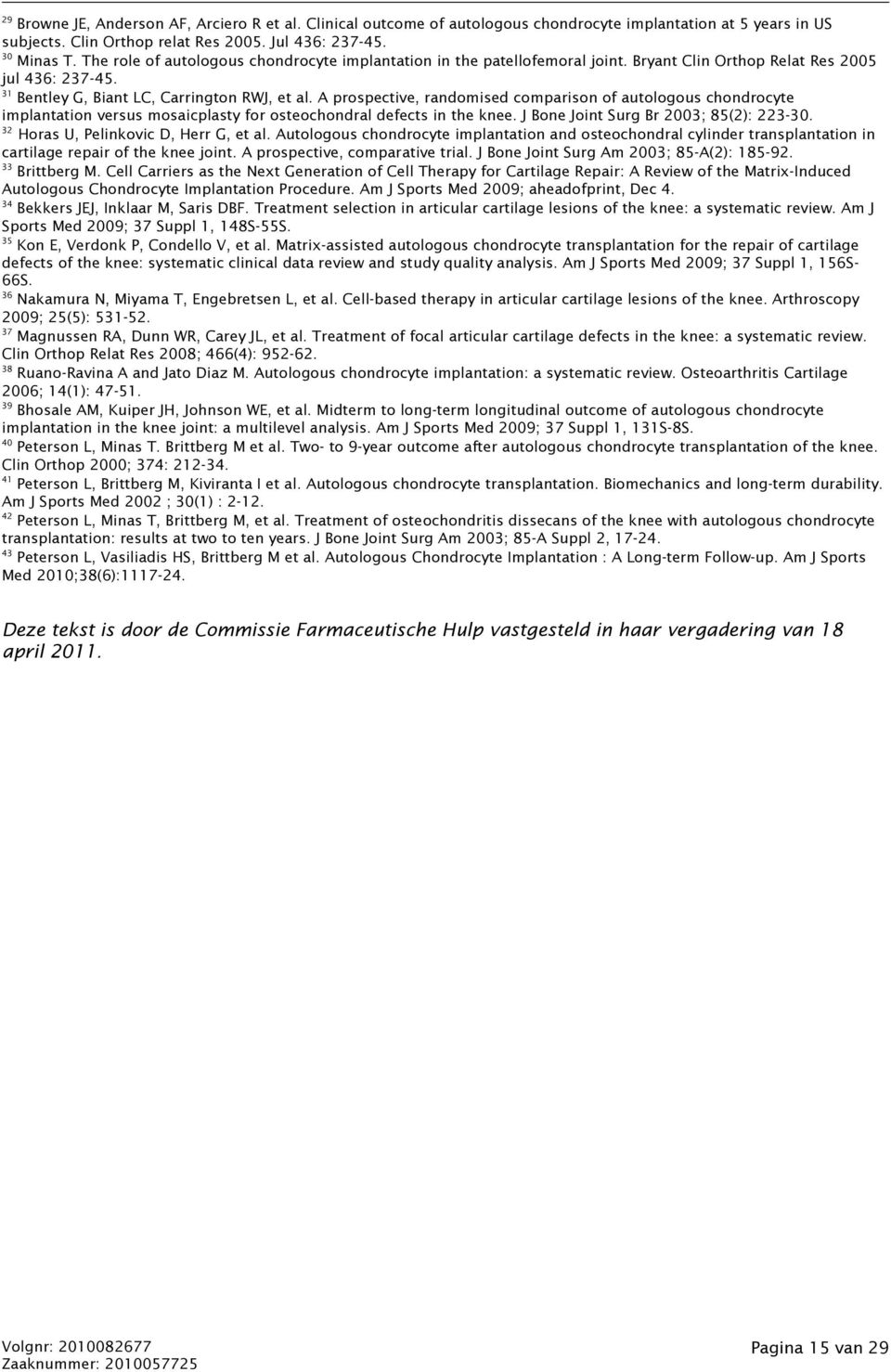 A prospective, randomised comparison of autologous chondrocyte implantation versus mosaicplasty for osteochondral defects in the knee. J Bone Joint Surg Br 2003; 85(2): 223-30.