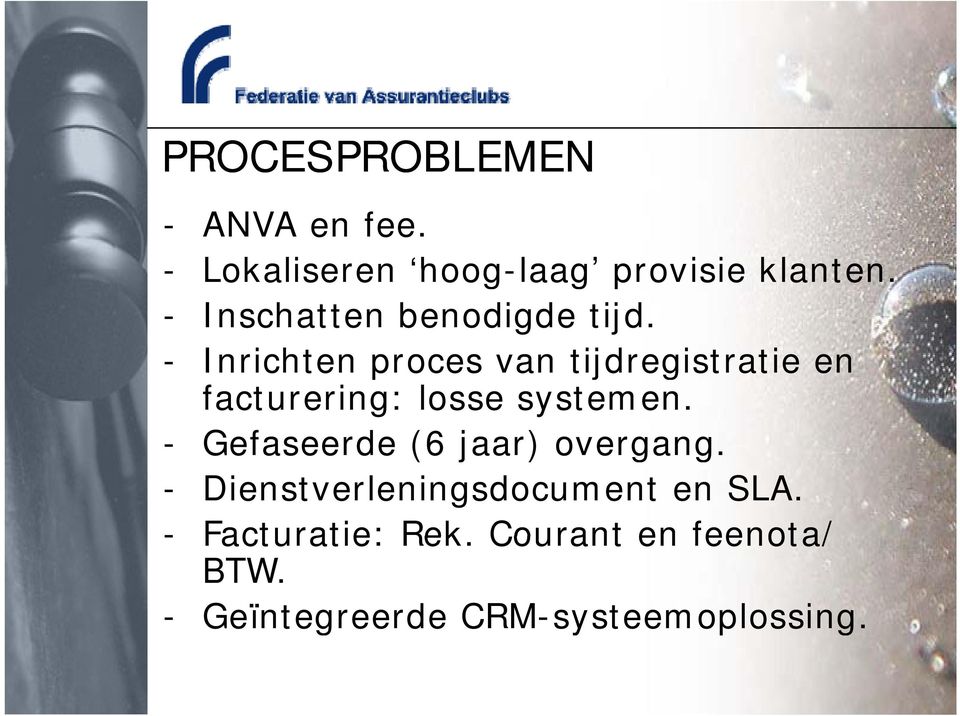 - Inrichten proces van tijdregistratie en facturering: losse systemen.