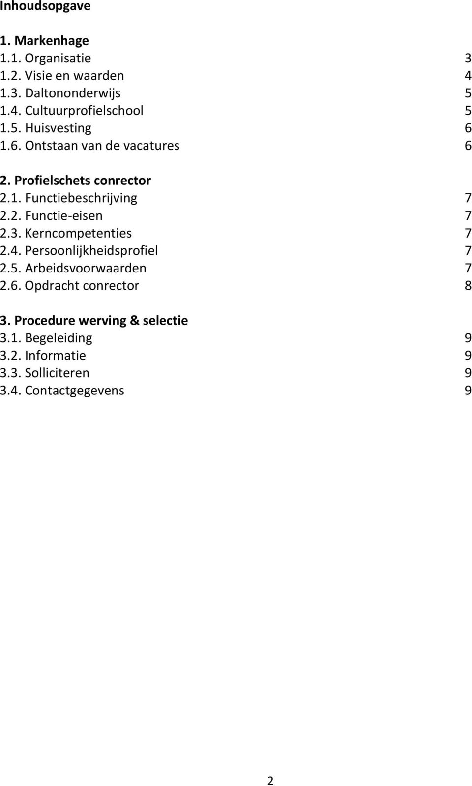 3. Kerncompetenties 7 2.4. Persoonlijkheidsprofiel 7 2.5. Arbeidsvoorwaarden 7 2.6. Opdracht conrector 8 3.