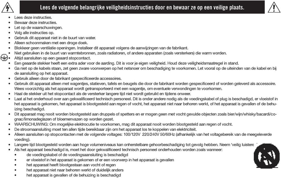 Niet gebruiken in de buurt van warmtebronnen, zoals radiatoren, of andere apparaten (zoals versterkers) die warm worden. Altijd aansluiten op een geaard stopcontact.