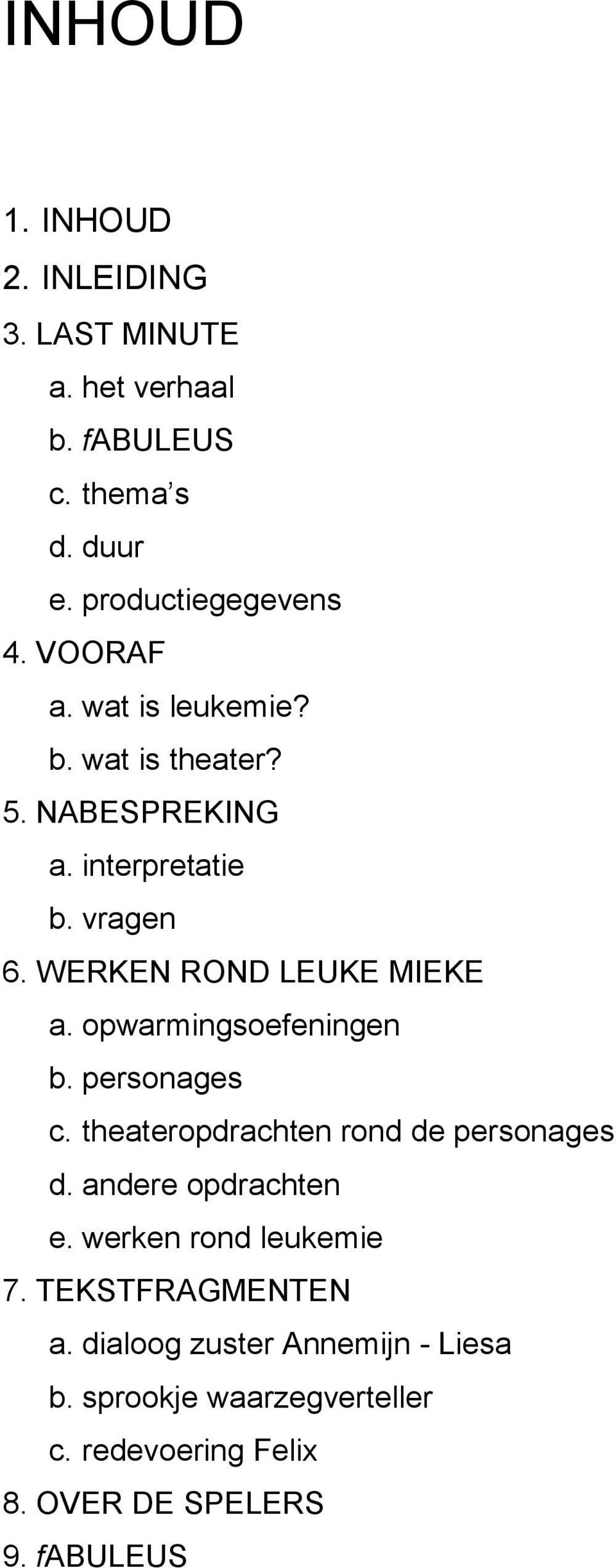 opwarmingsoefeningen b. personages c. theateropdrachten rond de personages d. andere opdrachten e. werken rond leukemie 7.