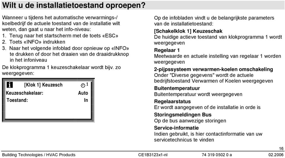 Naar het volgende infoblad door opnieuw op «INFO» te drukken of door het draaien van de draaidrukknop in het infoniveau De klokprogramma 1 keuzeschakelaar wordt bijv.