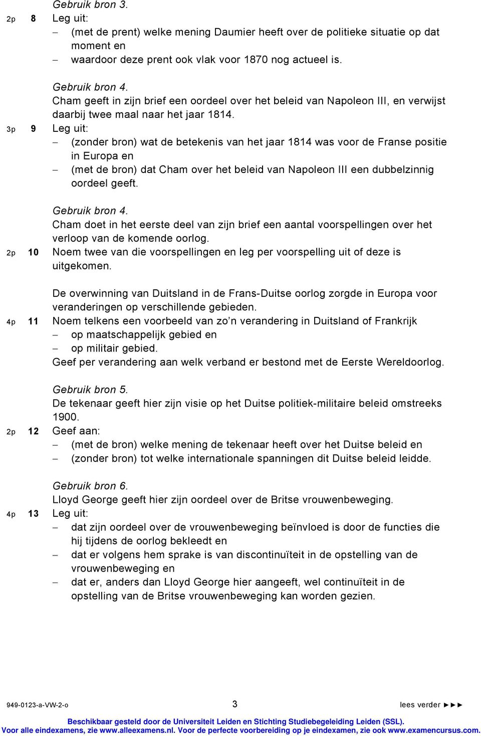 3p 9 Leg uit: (zonder bron) wat de betekenis van het jaar 1814 was voor de Franse positie in Europa en (met de bron) dat Cham over het beleid van Napoleon III een dubbelzinnig oordeel geeft.