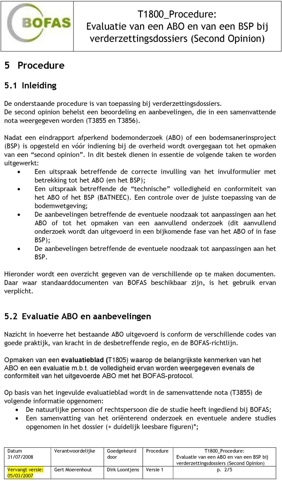 Nadat een eindrapport afperkend bodemonderzoek (ABO) of een bodemsanerinsproject (BSP) is opgesteld en vóór indiening bij de overheid wordt overgegaan tot het opmaken van een second opinion.