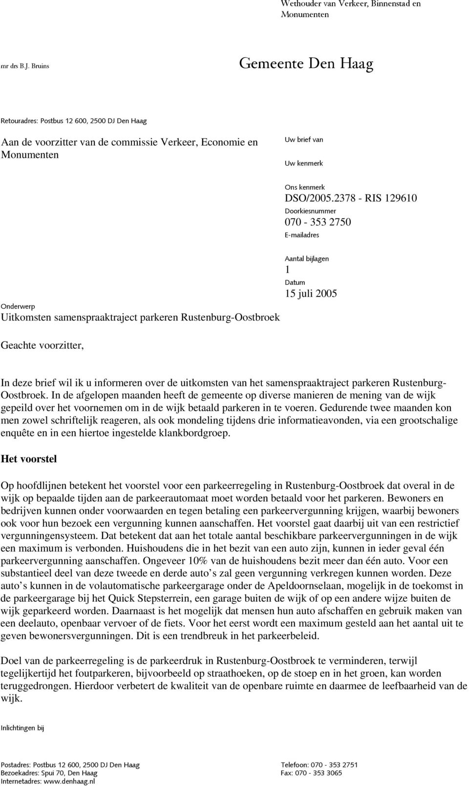 2378 - RIS 129610 Doorkiesnummer 070-353 2750 E-mailadres Onderwerp Uitkomsten samenspraaktraject parkeren Rustenburg-Oostbroek Aantal bijlagen 1 Datum 15 juli 2005 Geachte voorzitter, In deze brief