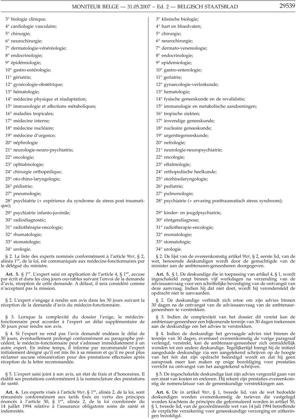 gériatrie; 12 gynécologie-obstétrique; 13 hématologie; 14 médecine physique et réadaptation; 15 immunologie et affections métaboliques; 16 maladies tropicales; 17 médecine interne; 18 médecine