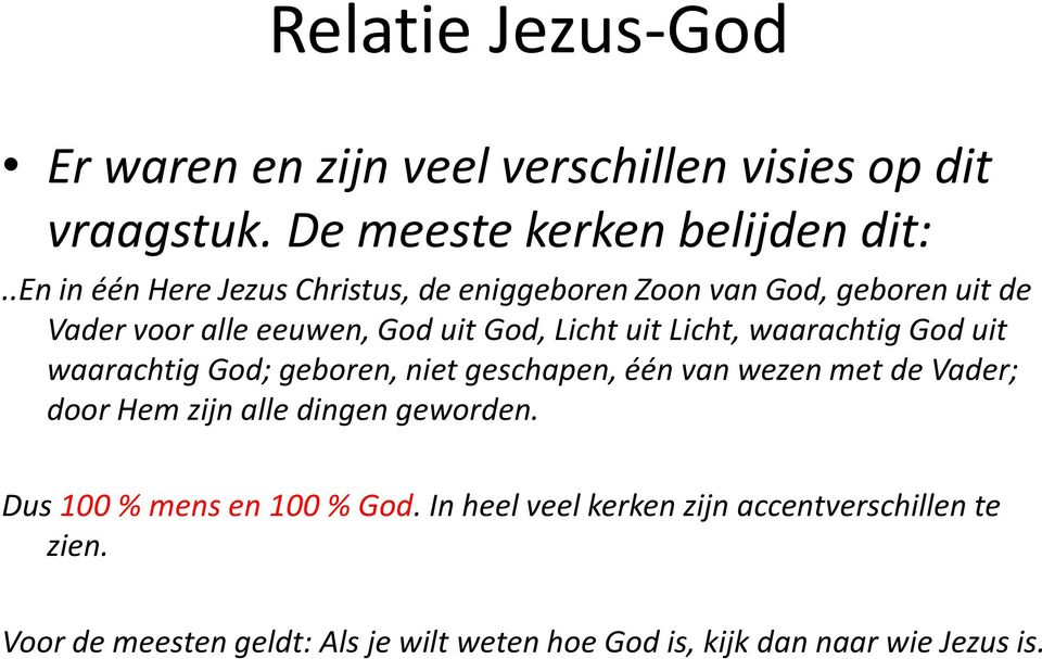 waarachtig God uit waarachtig God; geboren, niet geschapen, één van wezen met de Vader; door Hem zijn alle dingen geworden.