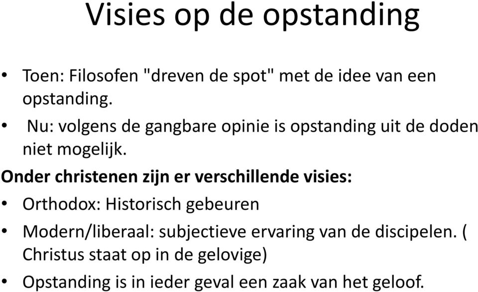 Onder christenen zijn er verschillende visies: Orthodox: Historisch gebeuren Modern/liberaal: