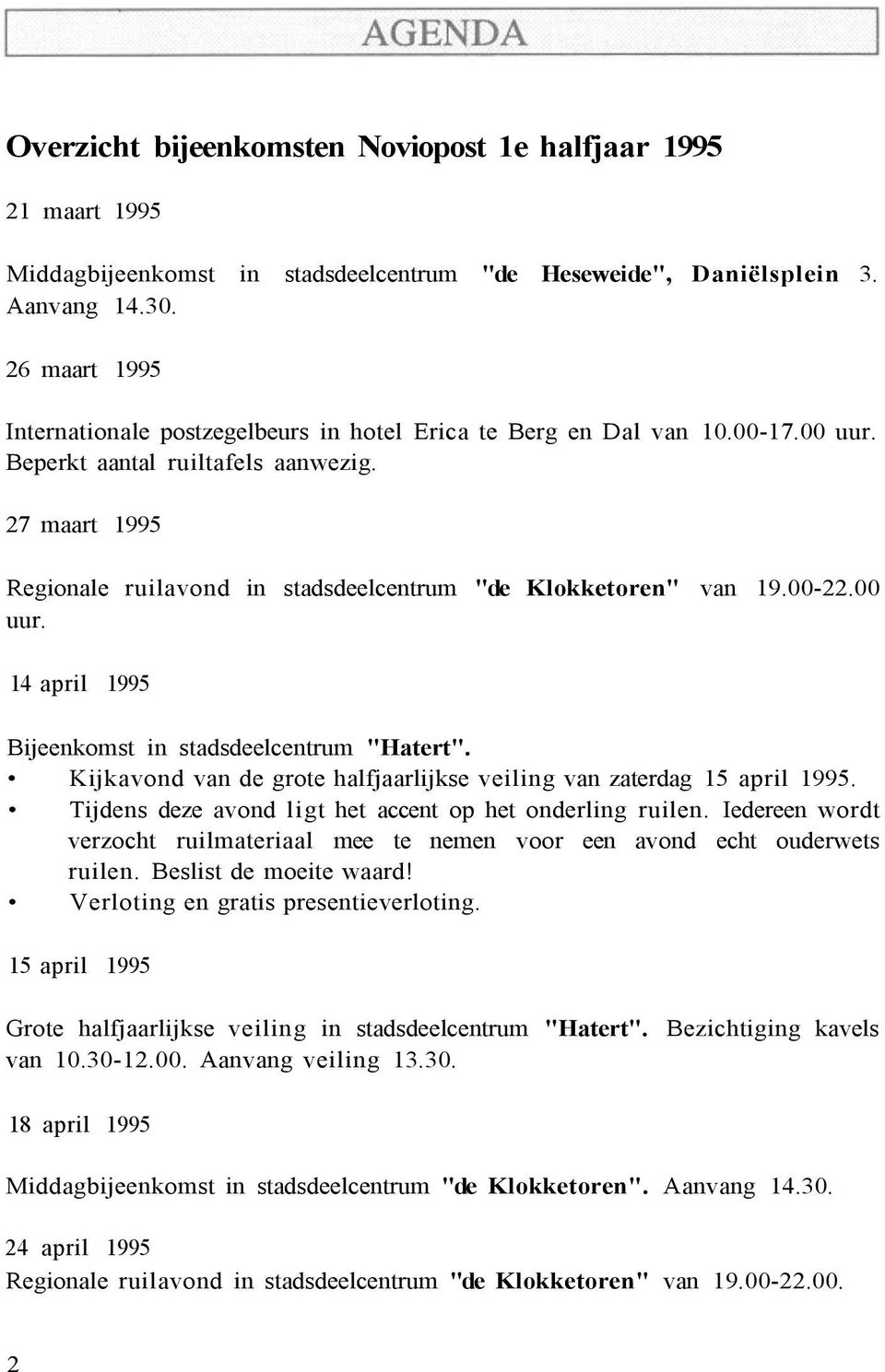 27 maart 1995 Regionale ruilavond in stadsdeelcentrum "de Klokketoren" van 19.00-22.00 uur. 14 april 1995 Bijeenkomst in stadsdeelcentrum "Hatert".