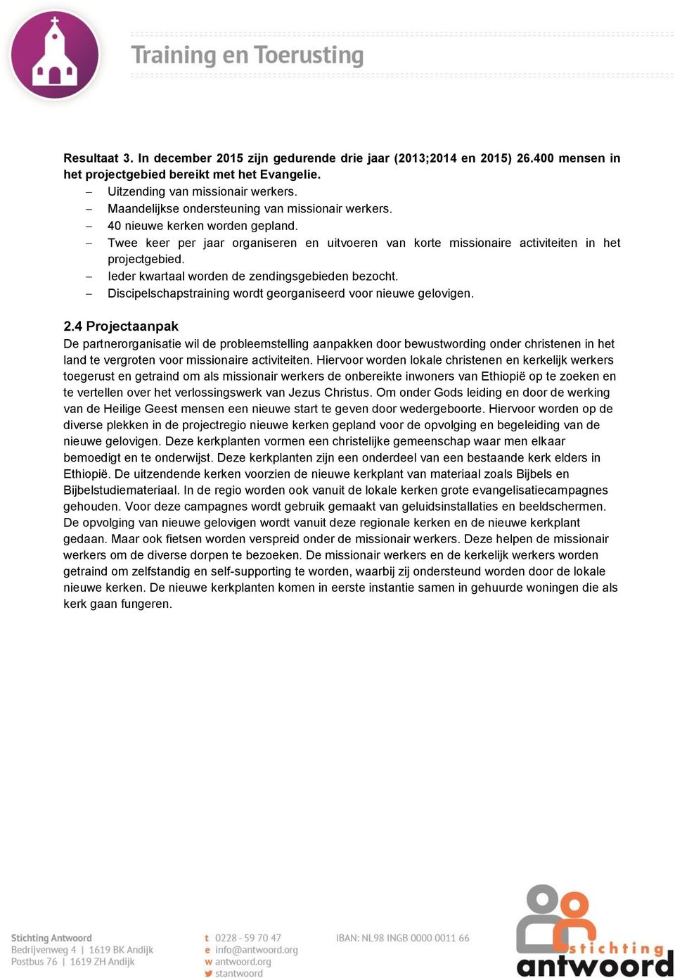 Ieder kwartaal worden de zendingsgebieden bezocht. Discipelschapstraining wordt georganiseerd voor nieuwe gelovigen. 2.