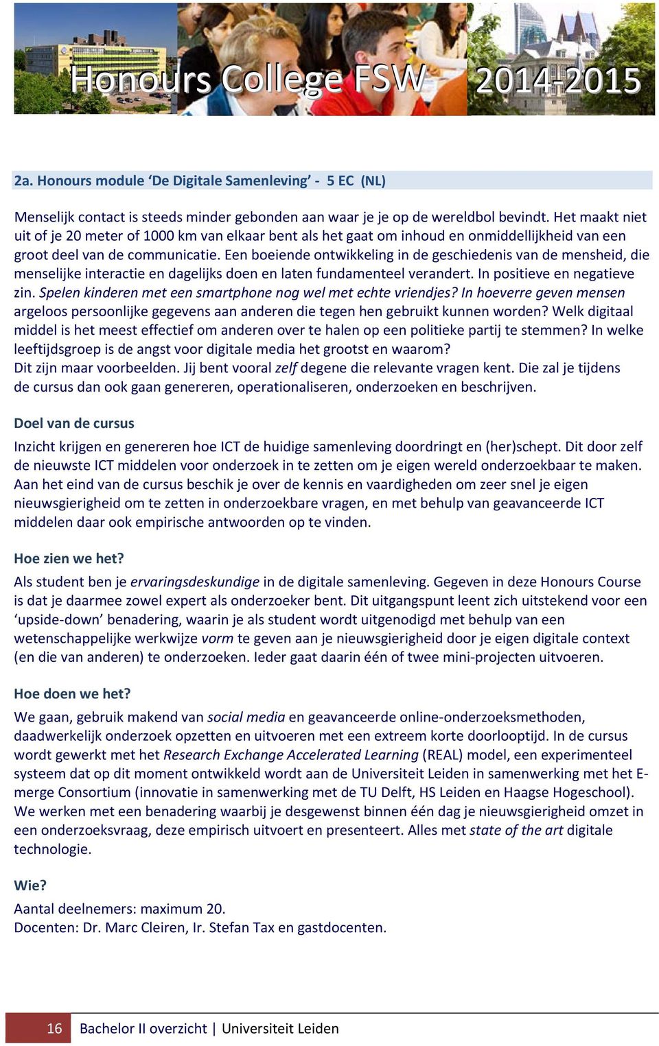 Een boeiende ontwikkeling in de geschiedenis van de mensheid, die menselijke interactie en dagelijks doen en laten fundamenteel verandert. In positieve en negatieve zin.