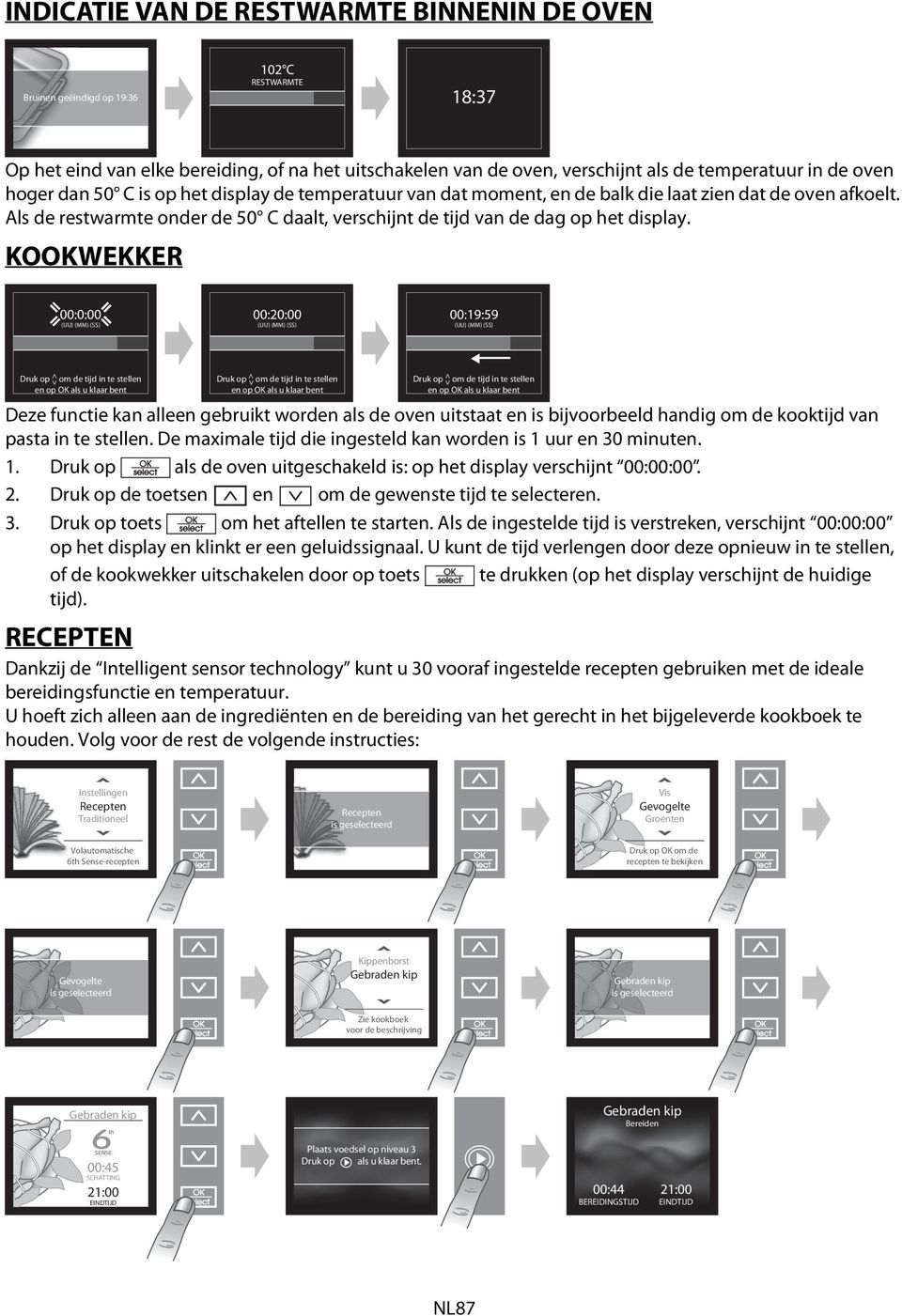 KOOKWEKKER 00:0:00 00:20:00 00:19:59 (UU) (MM) (SS) (UU) (MM) (SS) (UU) (MM) (SS) Druk op ^ om de tijd in te stell op OK als u klaar bt Druk op ^ om de tijd in te stell op OK als u klaar bt Druk op ^