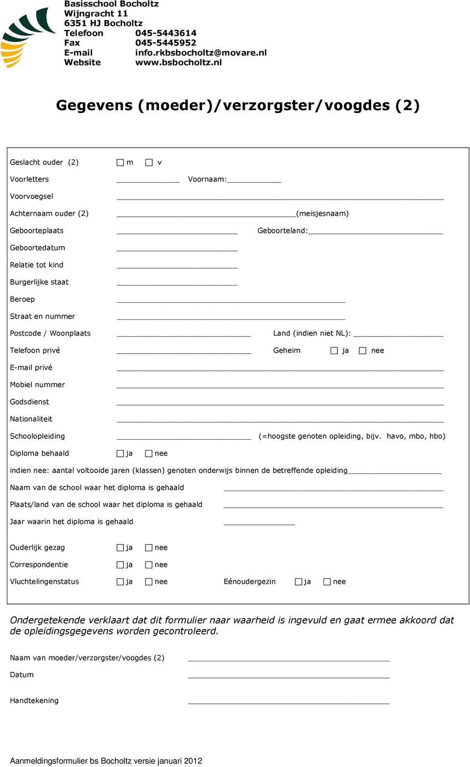 nl Gegevens (moeder)/verzorgster/voogdes (2) Geslacht ouder (2) m v Voorletters Voorvoegsel Achternaam ouder (2) Voornaam: (meisjesnaam) Geboorteplaats Geboorteland: Geboortedatum Relatie tot kind