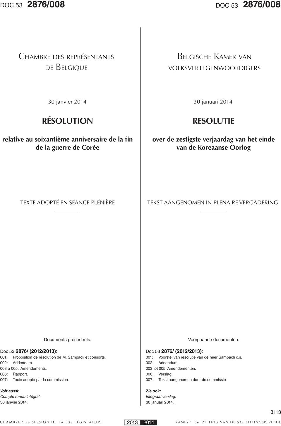précédents: Doc 53 2876/ (2012/2013): 001: Proposition de résolution de M. Sampaoli et consorts. 002: Addendum. 003 à 005: Amendements. 006: Rapport. 007: Texte adopté par la commission.