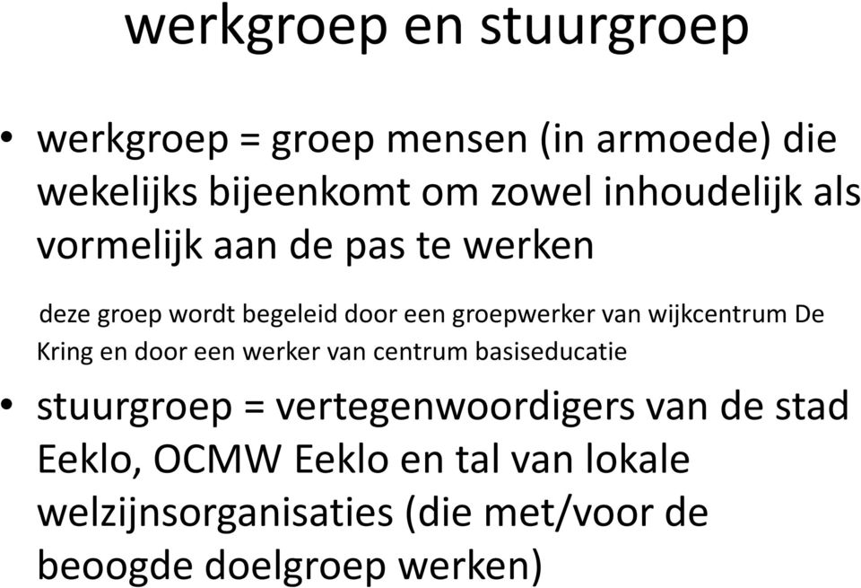 wijkcentrum De Kring en door een werker van centrum basiseducatie stuurgroep = vertegenwoordigers