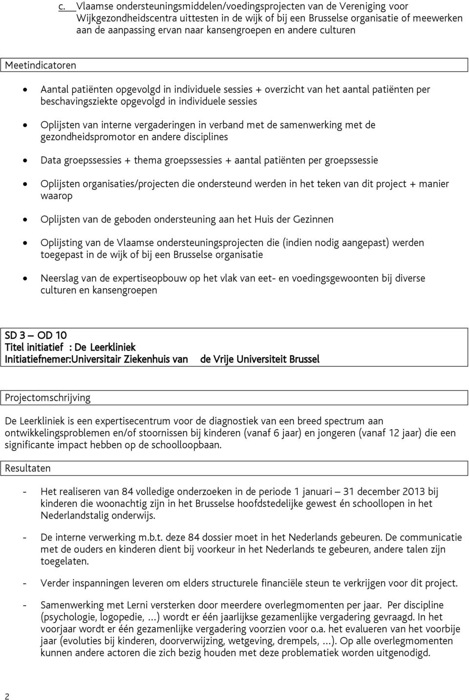 vergaderingen in verband met de samenwerking met de gezondheidspromotor en andere disciplines Data groepssessies + thema groepssessies + aantal patiënten per groepssessie Oplijsten