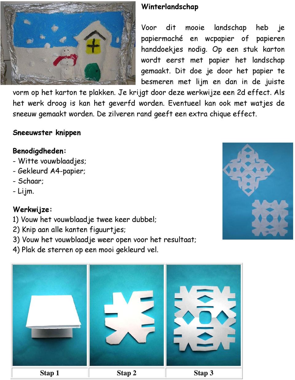 Eventueel kan ook met watjes de sneeuw gemaakt worden. De zilveren rand geeft een extra chique effect.