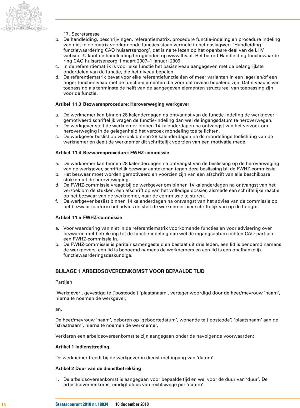 functiewaardering CAO huisartsenzorg, dat is na te lezen op het openbare deel van de LHV website. U kunt de handleiding terugvinden op www.lhv.nl.