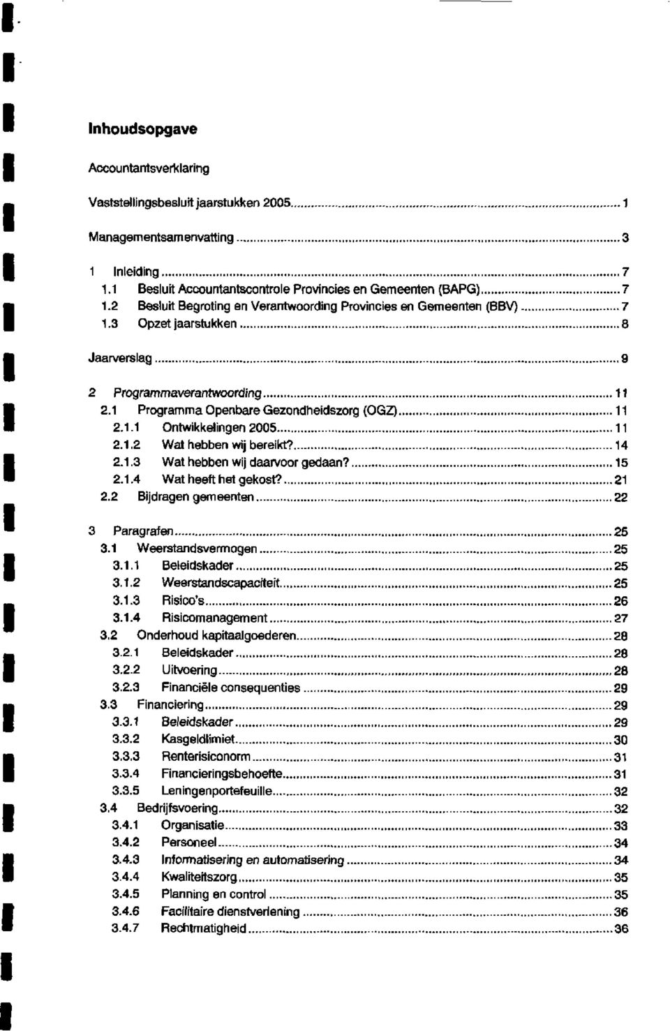 .4 Wat heeft het gekost? 2 2.2 Bjdragen gemeenten 22 3 Paragrafen 25 3. Weerstandsvermogen 25 3.. Beedskader 25 3..2 Weerstandscapactet 25 3..3 Rsco's 26 3..4 Rscomanagement 27 3.