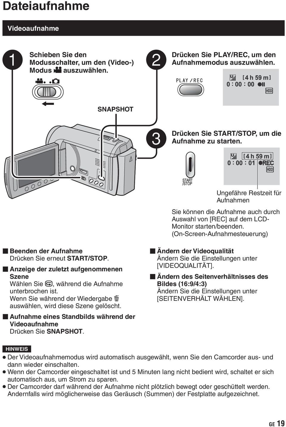 (On-Screen-Aufnahmesteuerung) Beenden der Aufnahme Drücken Sie erneut START/STOP. Anzeige der zuletzt aufgenommenen Szene Wählen Sie, während die Aufnahme unterbrochen ist.