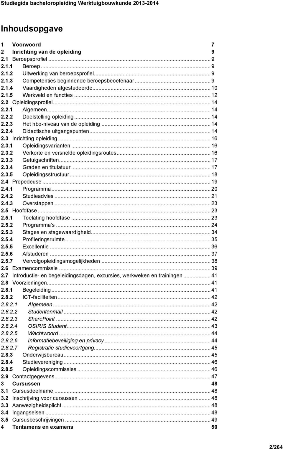 .. 14 2.3 Inrichting opleiding... 16 2.3.1 Opleidingsvarianten... 16 2.3.2 Verkorte en versnelde opleidingsroutes... 16 2.3.3 Getuigschriften... 17 2.3.4 Graden en titulatuur... 17 2.3.5 Opleidingsstructuur.