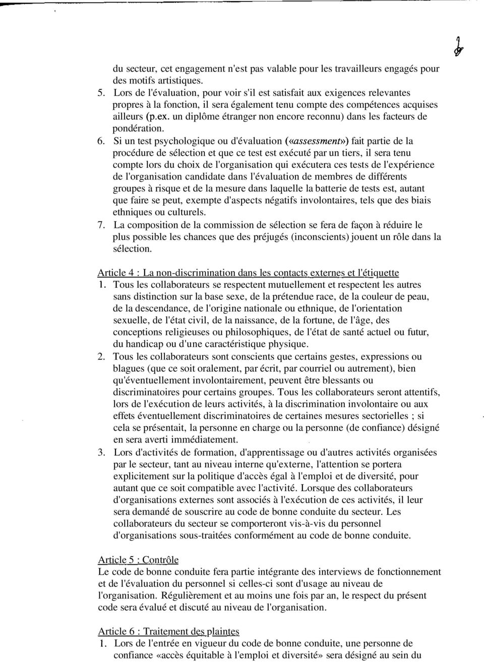 6. Si un test psychologique ou d'évaluation («assessment») fait partie de la procédure de sélection et que ce test est exécuté par un tiers, il sera tenu compte lors du choix de l'organisation qui