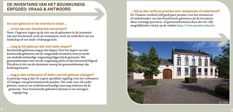 heb je dan recht op premies voor restauratie of onderhoud? De Vlaamse overheid zelf geeft geen premies voor het restaureren of onderhouden van niet-beschermde gebouwen uit de inventaris.