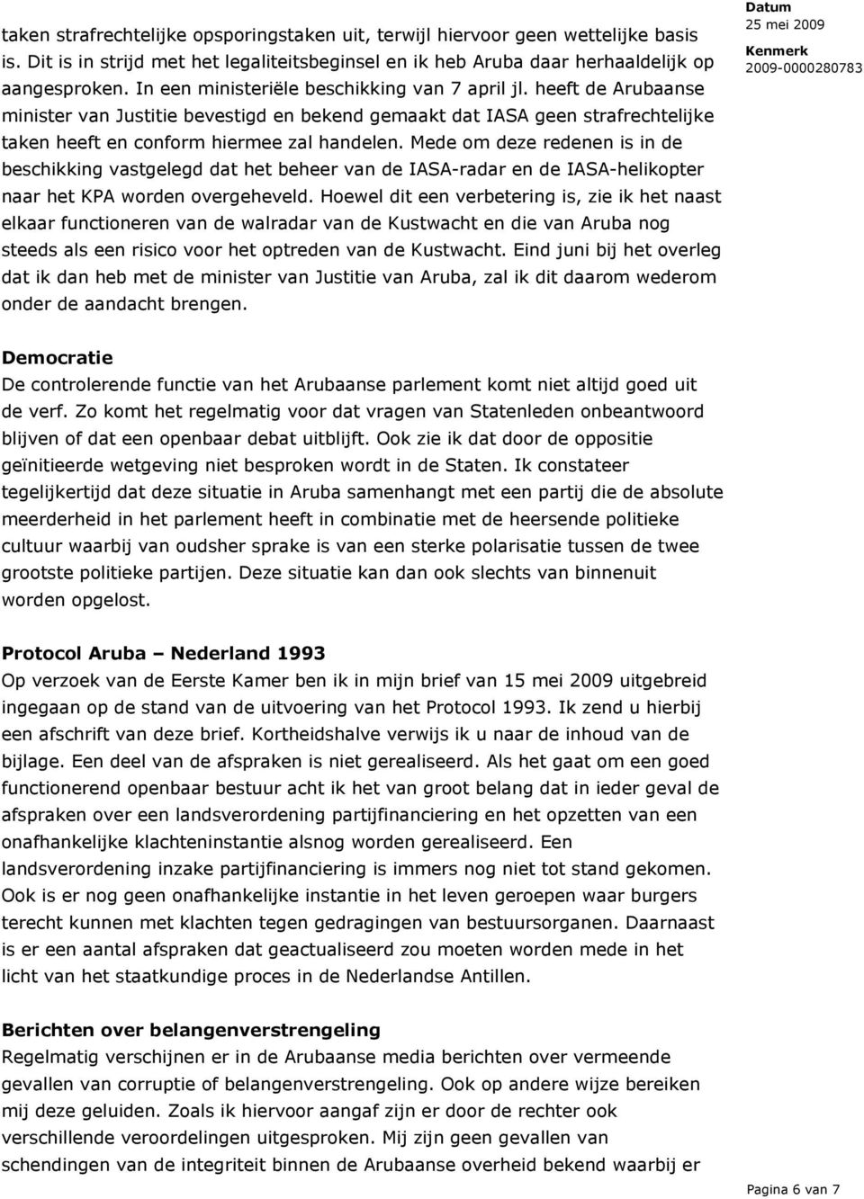 Mede om deze redenen is in de beschikking vastgelegd dat het beheer van de IASA-radar en de IASA-helikopter naar het KPA worden overgeheveld.