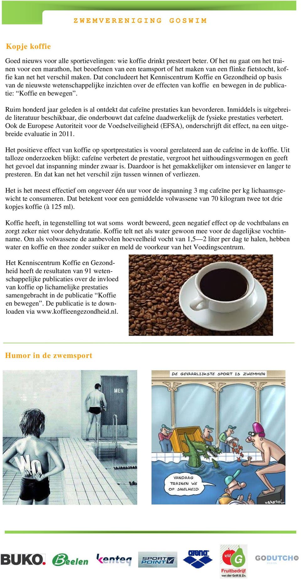 Dat concludeert het Kenniscentrum Koffie en Gezondheid op basis van de nieuwste wetenschappelijke inzichten over de effecten van koffie en bewegen in de publicatie: Koffie en bewegen.