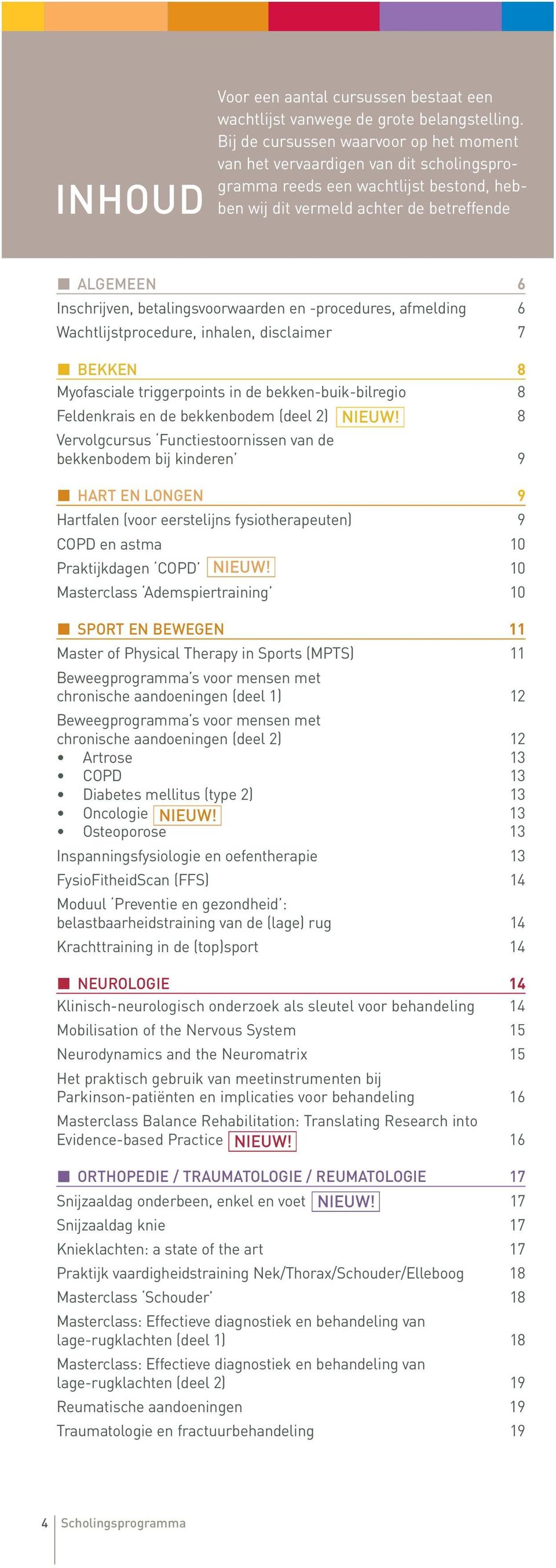 betalingsvoorwaarden en -procedures, afmelding 6 Wachtlijstprocedure, inhalen, disclaimer 7 BEKKEN 8 Myofasciale triggerpoints in de bekken-buik-bilregio 8 Feldenkrais en de bekkenbodem (deel 2)