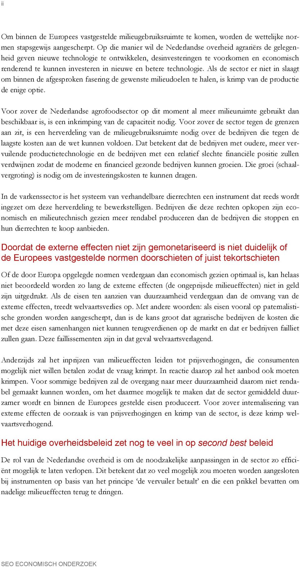 betere technologie. Als de sector er niet in slaagt om binnen de afgesproken fasering de gewenste milieudoelen te halen, is krimp van de productie de enige optie.