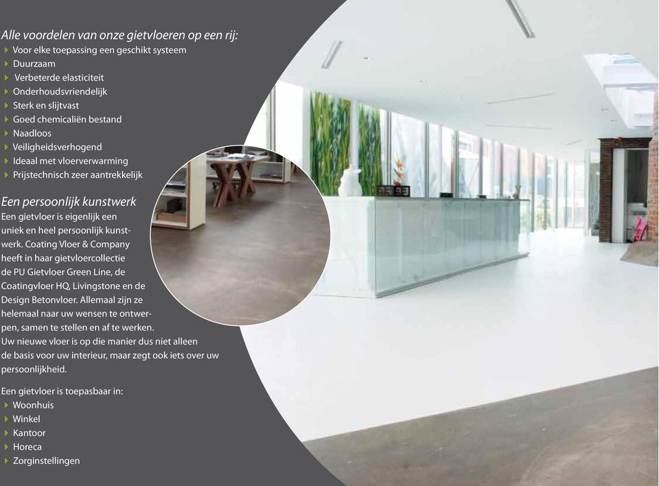 Coating Vloer & Company heeft in haar gietvloercollectie de PU Gietvloer Green Line, de Coatingvloer HQ, Livingstone en de Design Betonvloer.