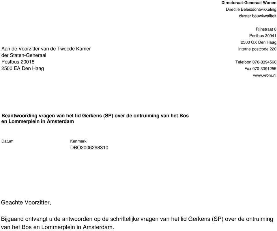 nl Beantwoording vragen van het lid Gerkens (SP) over de ontruiming van het Bos en Lommerplein in Amsterdam Datum Kenmerk DBO2006298310 Geachte