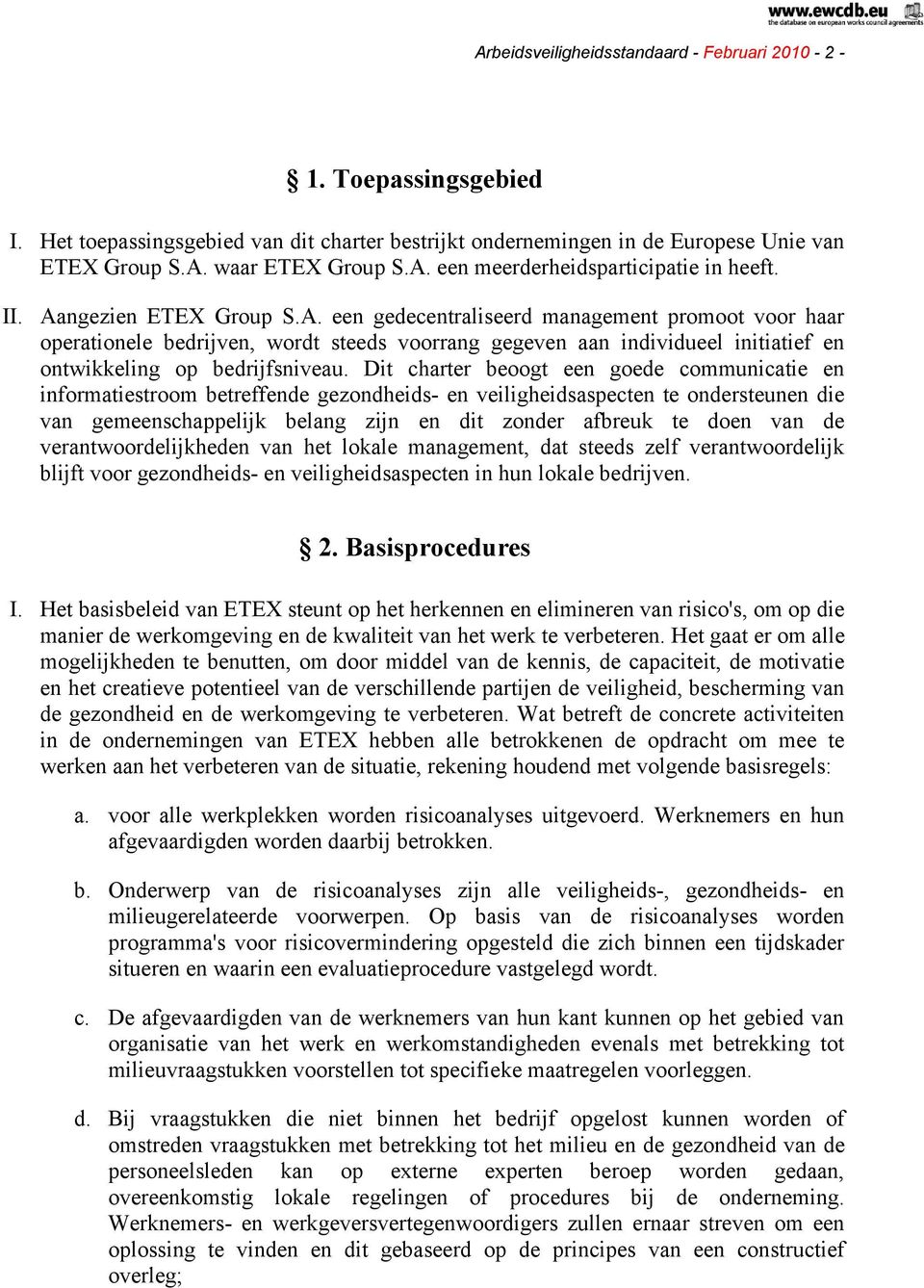 Dit charter beoogt een goede communicatie en informatiestroom betreffende gezondheids- en veiligheidsaspecten te ondersteunen die van gemeenschappelijk belang zijn en dit zonder afbreuk te doen van