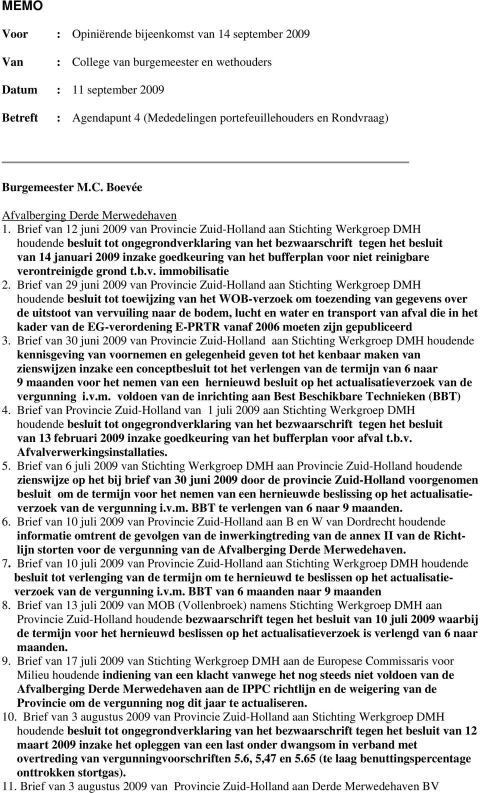 Brief van 12 juni 2009 van Provincie Zuid-Holland aan Stichting Werkgroep DMH houdende besluit tot ongegrondverklaring van het bezwaarschrift tegen het besluit van 14 januari 2009 inzake goedkeuring
