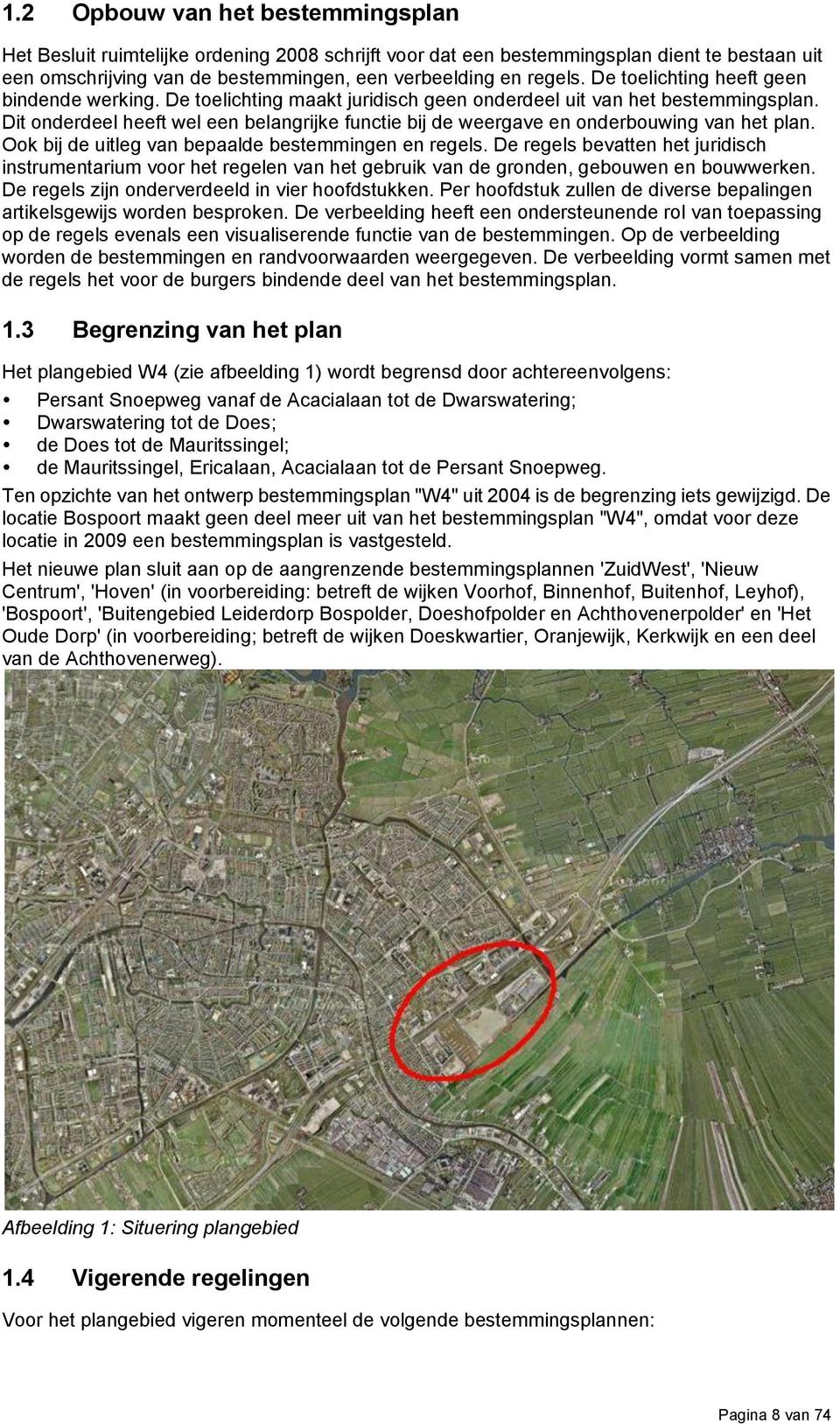 Dit onderdeel heeft wel een belangrijke functie bij de weergave en onderbouwing van het plan. Ook bij de uitleg van bepaalde bestemmingen en regels.