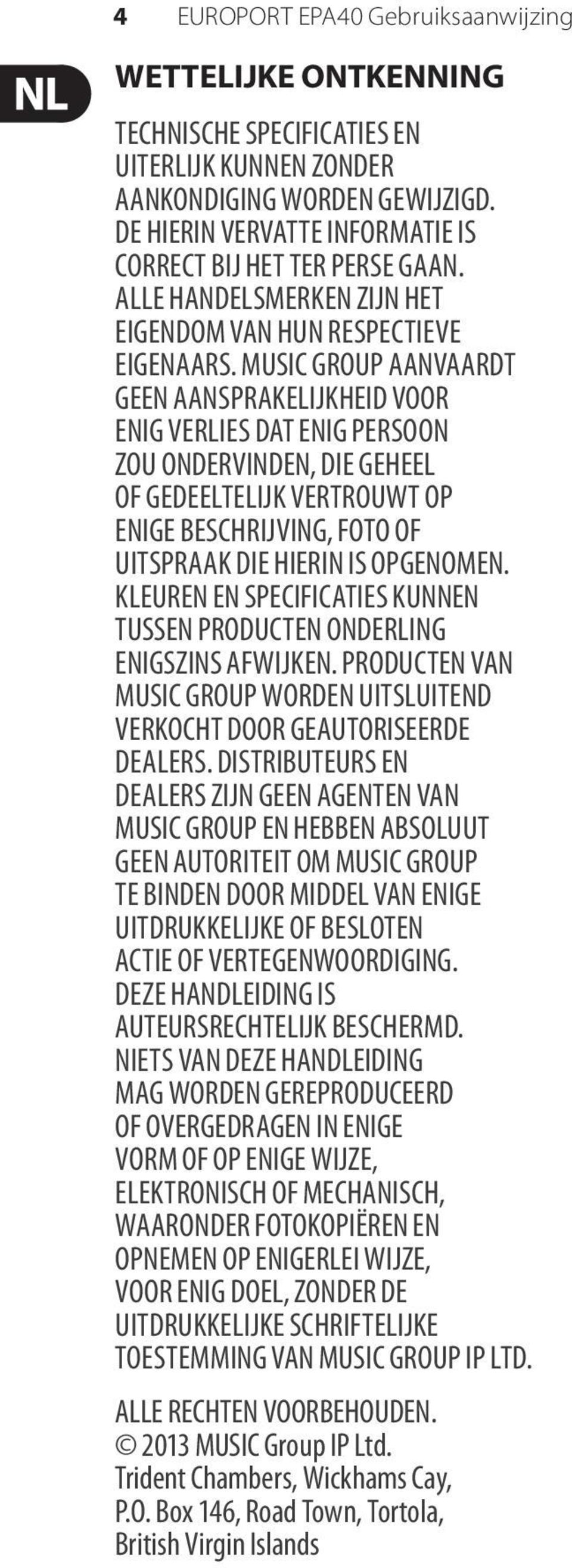 MUSIC GROUP AANVAARDT GEEN AANSPRAKELIJKHEID VOOR ENIG VERLIES DAT ENIG PERSOON ZOU ONDERVINDEN, DIE GEHEEL OF GEDEELTELIJK VERTROUWT OP ENIGE BESCHRIJVING, FOTO OF UITSPRAAK DIE HIERIN IS OPGENOMEN.